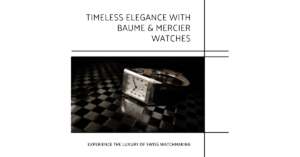 Timeless Elegance with Baume Mercier Watches
